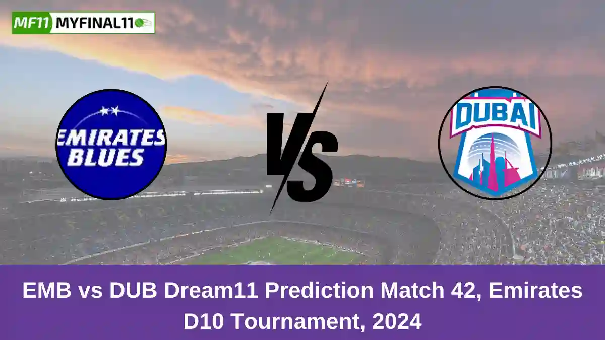 EMB vs DUB Dream11 Prediction Match 42, Emirates D10 Tournament, 2024