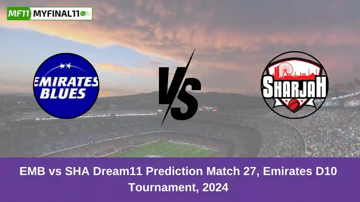 EMB vs SHA Dream11 Prediction Match 27, Emirates D10 Tournament, 2024