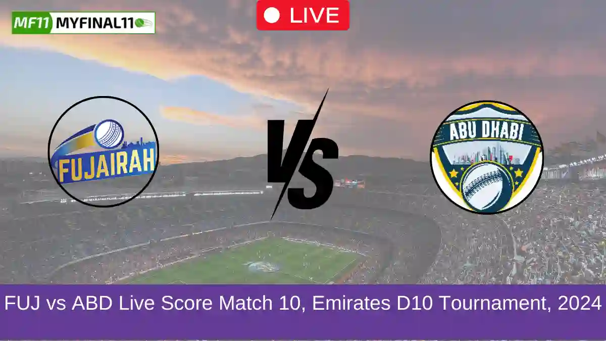 FUJ vs ABD Live Score Match 10, Emirates D10 Tournament, 2024