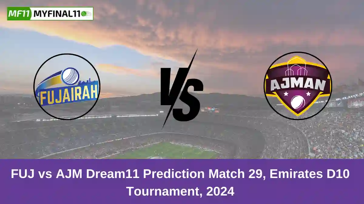 FUJ vs AJM Dream11 Prediction Match 29, Emirates D10 Tournament, 2024