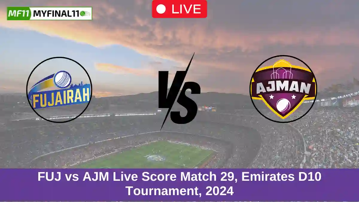 FUJ vs AJM Live Score Match 29, Emirates D10 Tournament, 2024