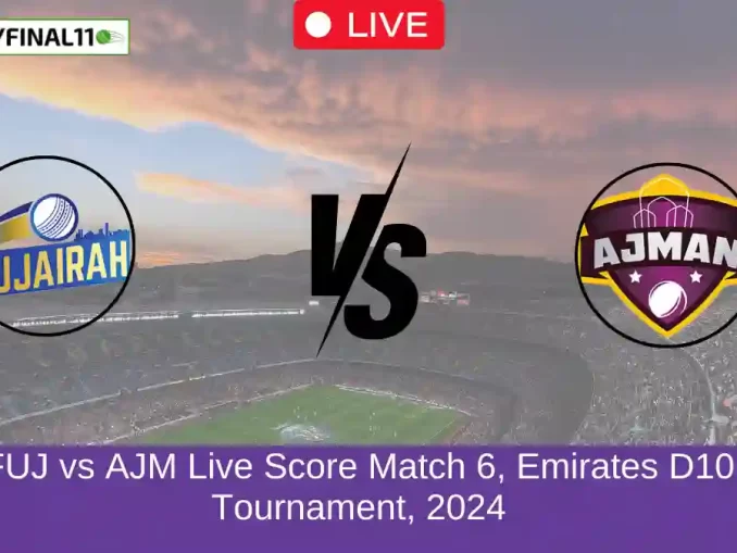 FUJ vs AJM Live Score Match 6, Emirates D10 Tournament, 2024