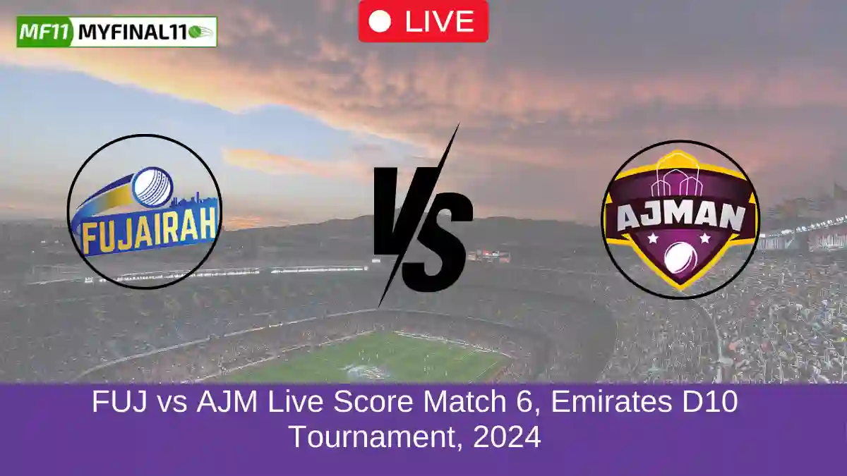 FUJ vs AJM Live Score Match 6, Emirates D10 Tournament, 2024