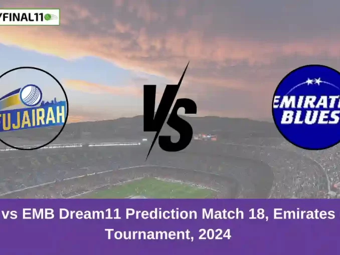 FUJ vs EMB Dream11 Prediction Match 18, Emirates D10 Tournament, 2024