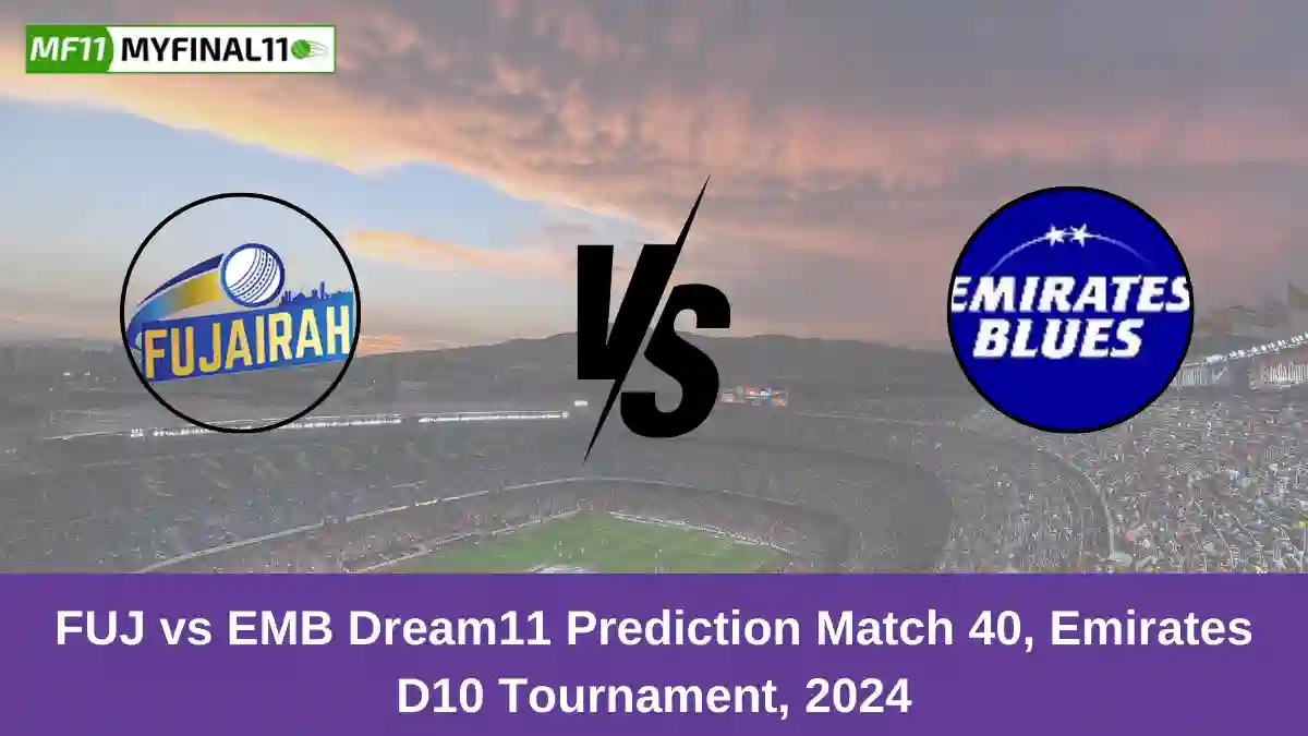 FUJ vs EMB Dream11 Prediction Match 40, Emirates D10 Tournament, 2024