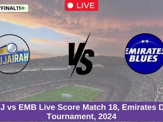 FUJ vs EMB Live Score Match 18, Emirates D10 Tournament, 2024