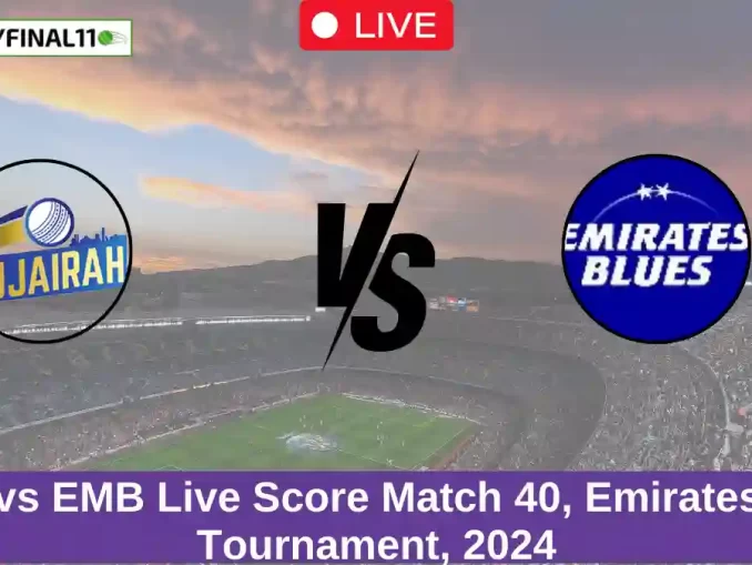 FUJ vs EMB Live Score Match 40, Emirates D10 Tournament, 2024