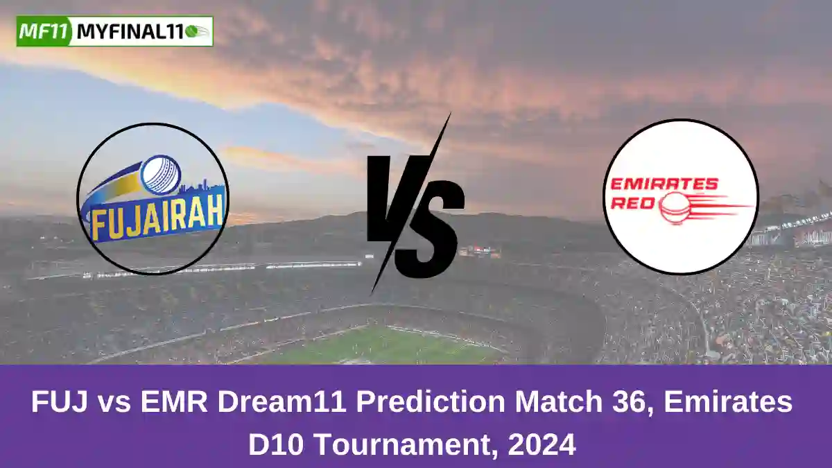 FUJ vs EMR Dream11 Prediction Match 36, Emirates D10 Tournament, 2024