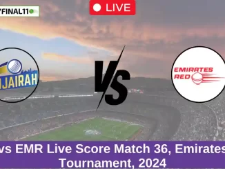 FUJ vs EMR Live Score Match 36, Emirates D10 Tournament, 2024