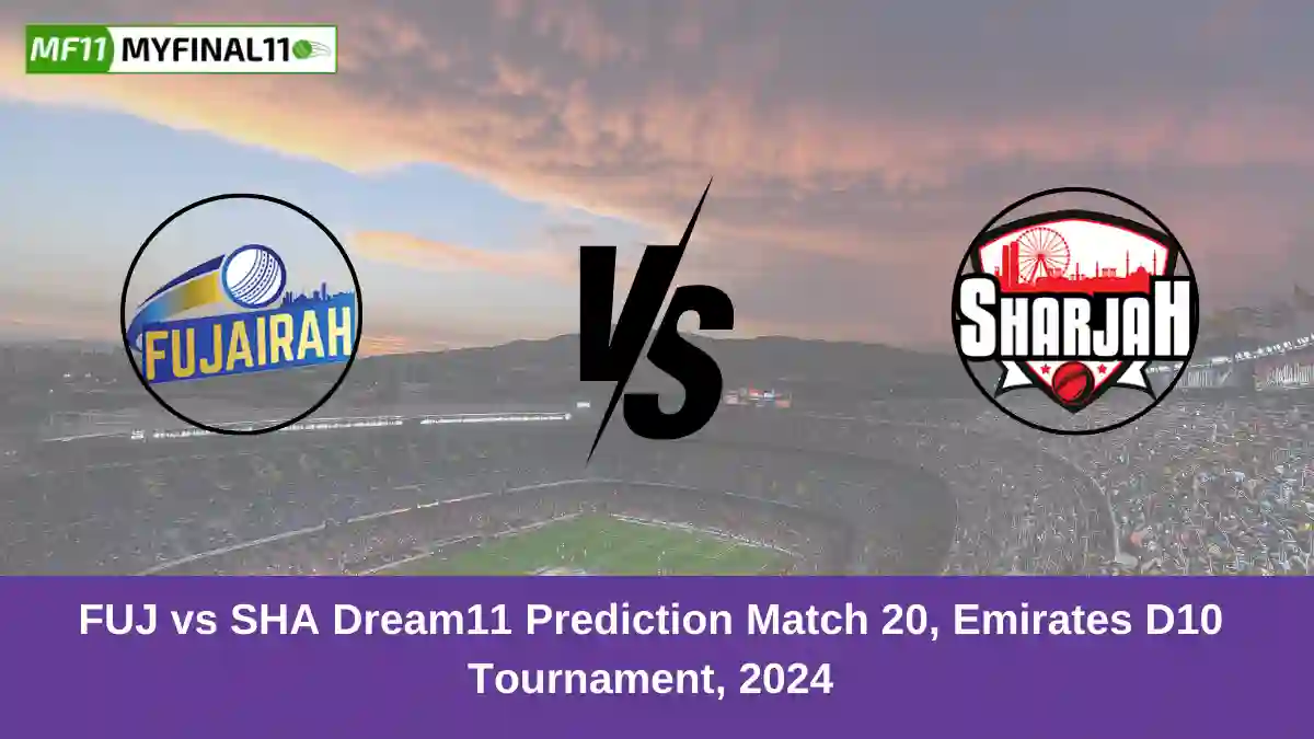 FUJ vs SHA Dream11 Prediction Match 20, Emirates D10 Tournament, 2024