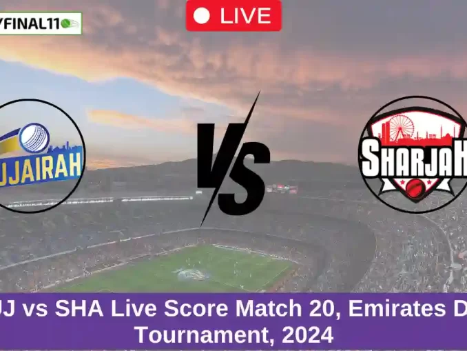 FUJ vs SHA Live Score Match 20, Emirates D10 Tournament, 2024