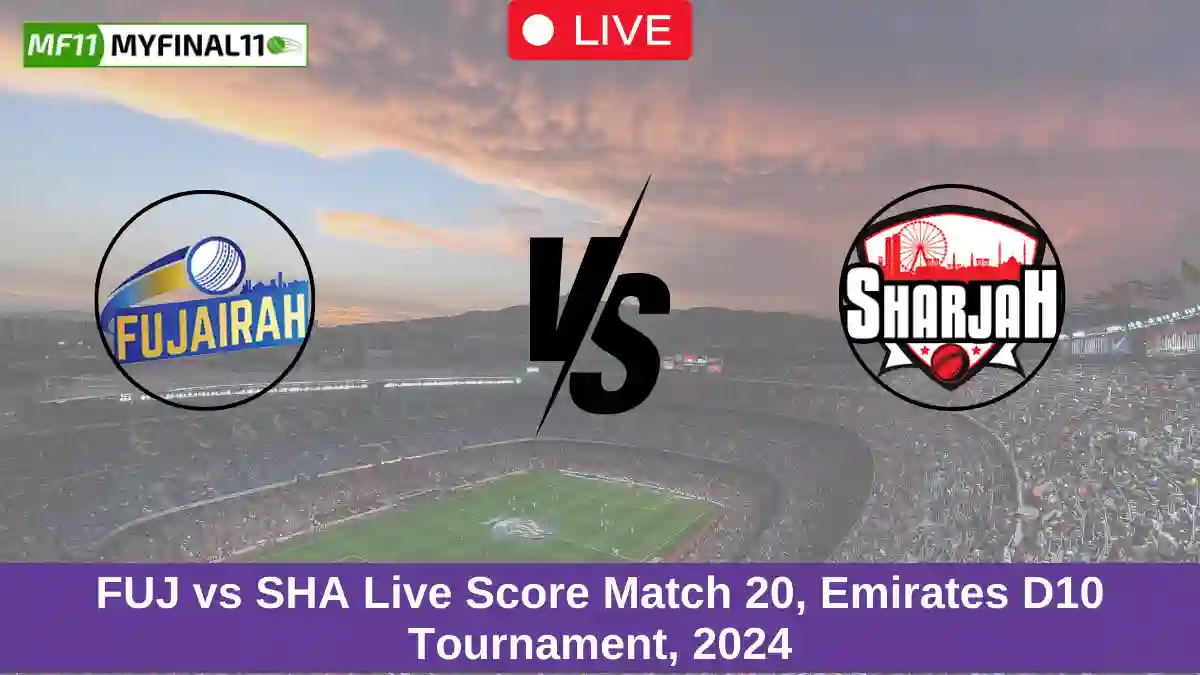 FUJ vs SHA Live Score Match 20, Emirates D10 Tournament, 2024