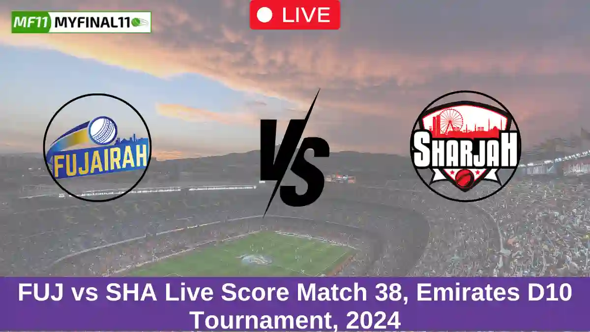 FUJ vs SHA Live Score Match 38, Emirates D10 Tournament, 2024