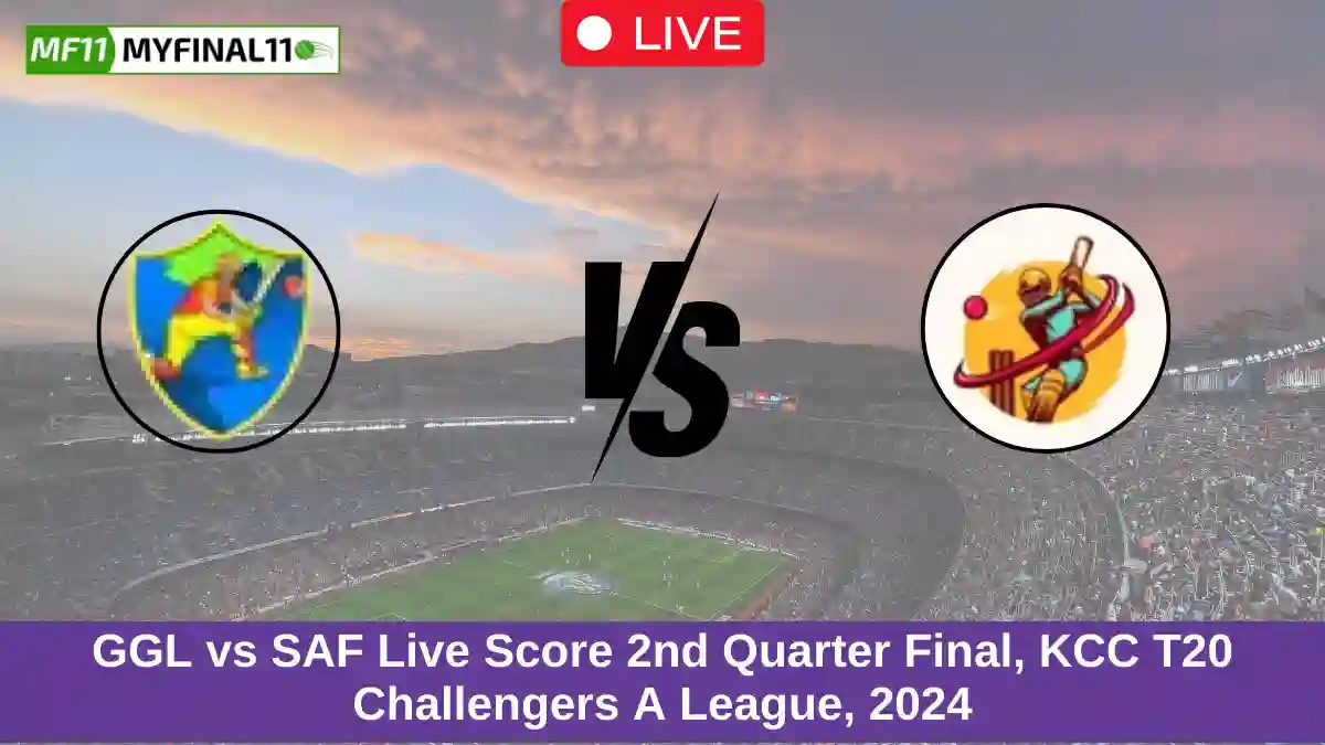 GGL vs SAF Live Score 2nd Quarter Final, KCC T20 Challengers A League, 2024