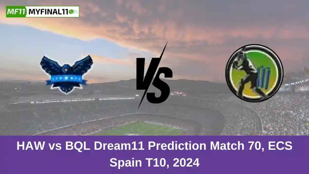 HAW vs BQL Dream11 Prediction Match 70, ECS Spain T10, 2024