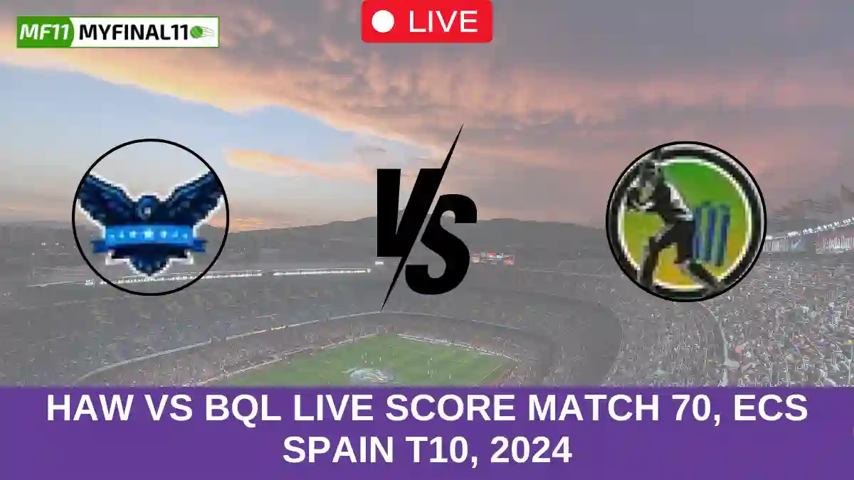 HAW vs BQL Live Score Match 70, ECS Spain T10, 2024