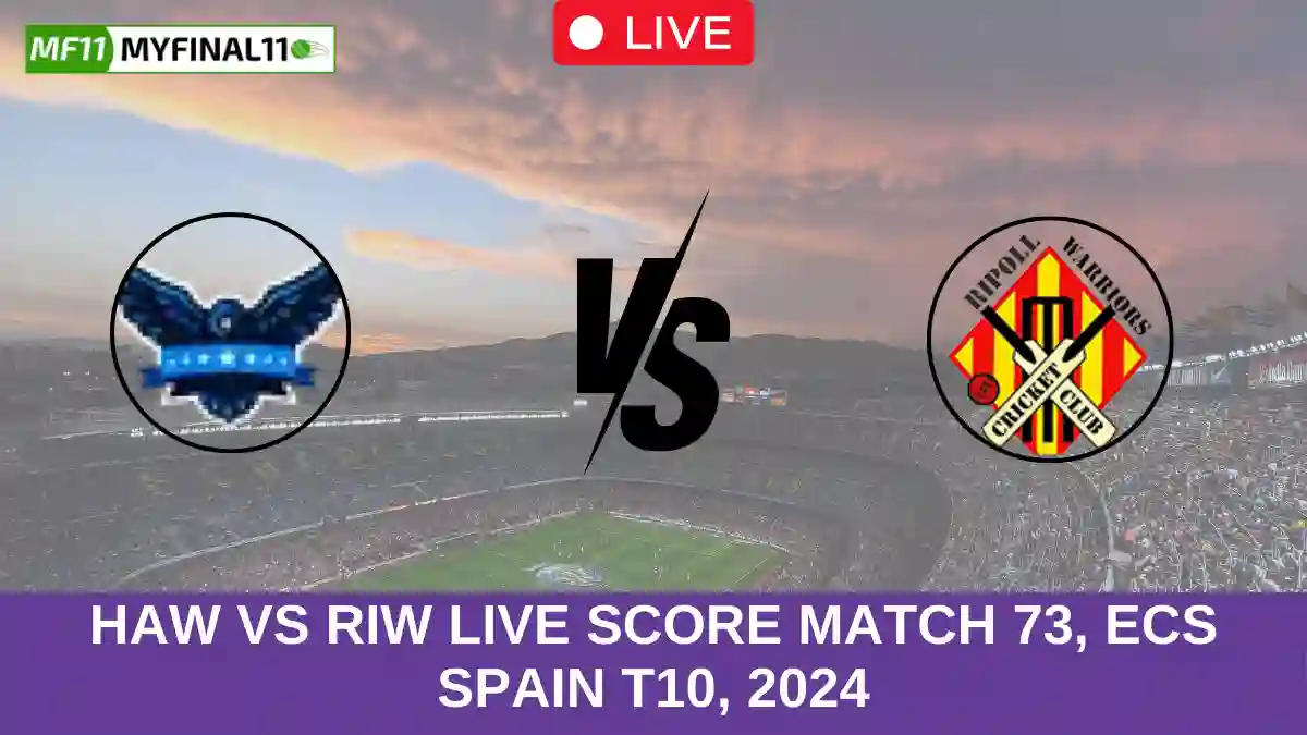 HAW vs RIW Live Score Match 73, ECS Spain T10, 2024