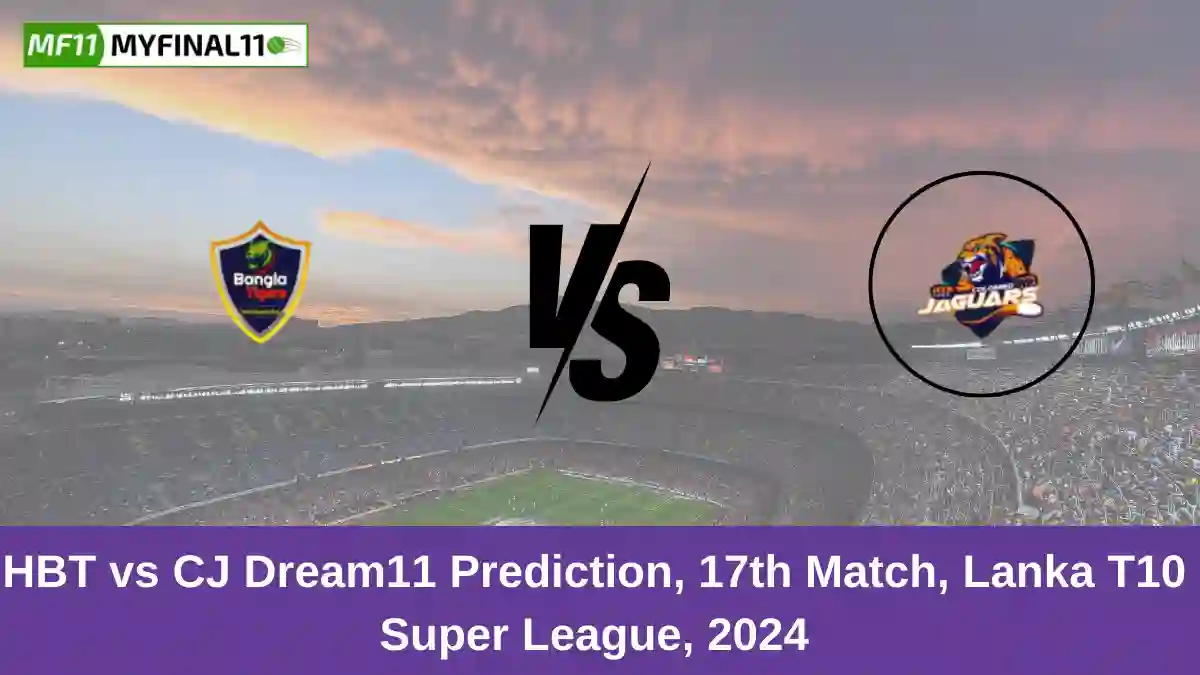 HBT vs CJ Dream11 Prediction, 17th Match, Lanka T10 Super League, 2024