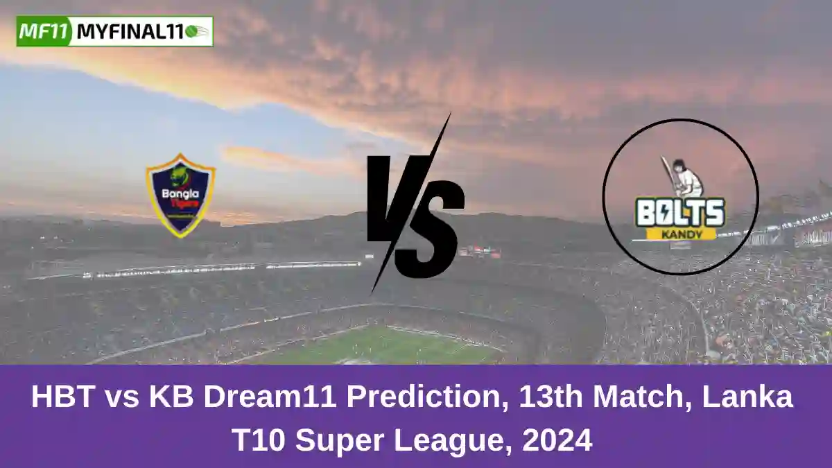 HBT vs KB Dream11 Prediction, 13th Match, Lanka T10 Super League, 2024 (1) (1)