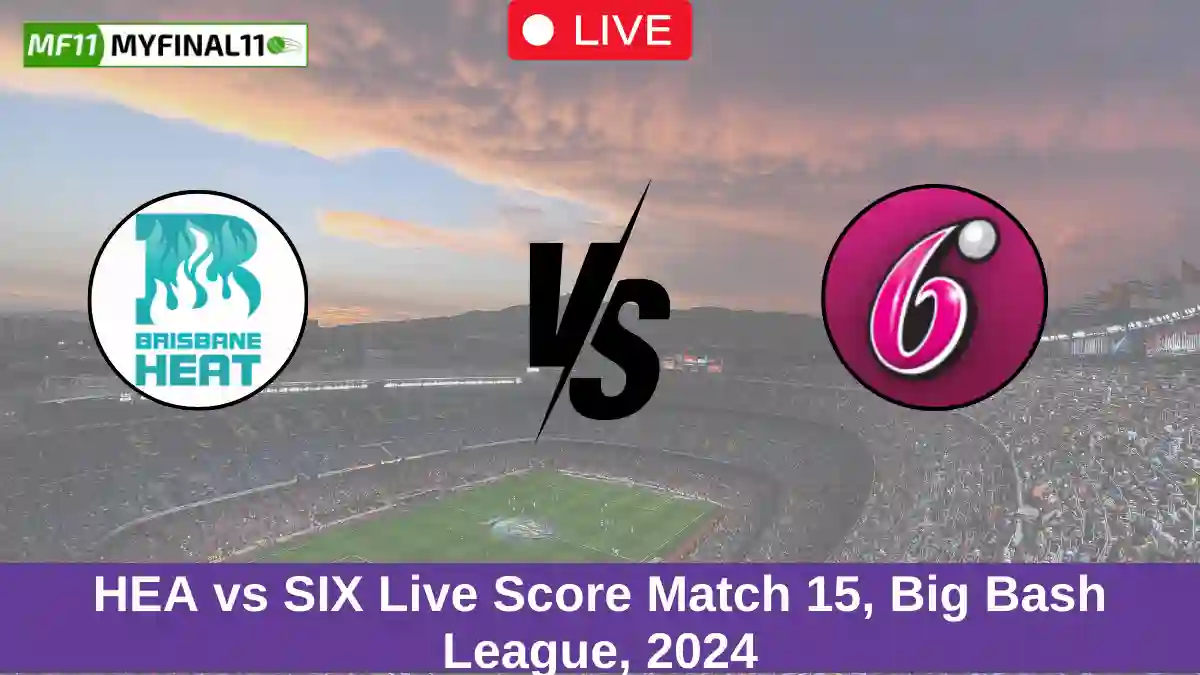 HEA vs SIX Live Score Match 15, Big Bash League, 2024