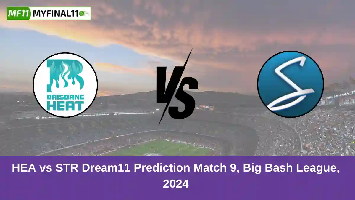 HEA vs STR Dream11 Prediction Match 9, Big Bash League, 2024