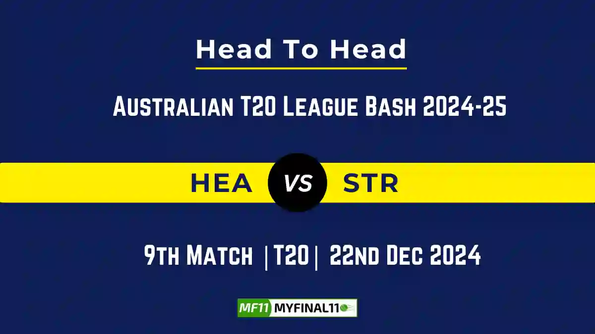 HEA vs STR Player Battle, Head to Head Team Stats, Team Record - Australian T20 League Bash 2024-25