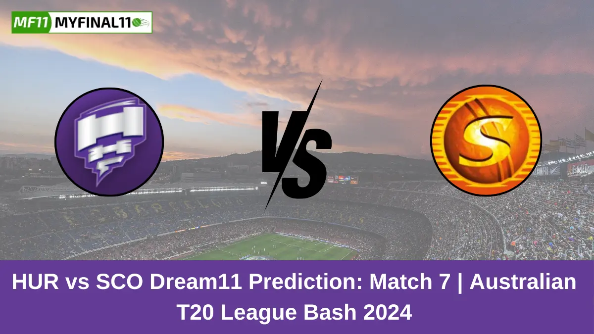 HUR vs SCO Dream11 Prediction Today: Match 7 Pitch Report, Playing11 and Stats | Australian T20 League Bash 2024