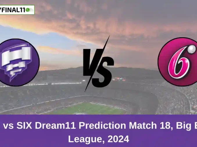 HUR vs SIX Dream11 Prediction Match 18, Big Bash League, 2024