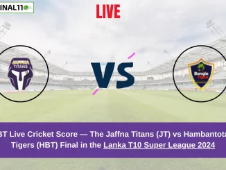 JT vs HBT Live Score: Scorecard, Ball by Ball Commentary - Final, Lanka T10 Super League 2024