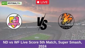 ND vs WF Live Score 5th Match, Super Smash, 2024