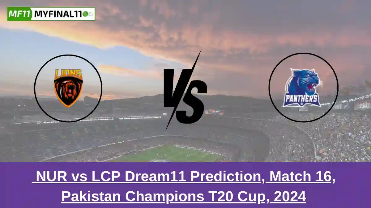 _NUR vs LCP Dream11 Prediction, Match 16, Pakistan Champions T20 Cup, 2024