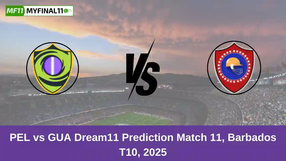 PEL vs GUA Dream11 Prediction Match 11, Barbados T10, 2025