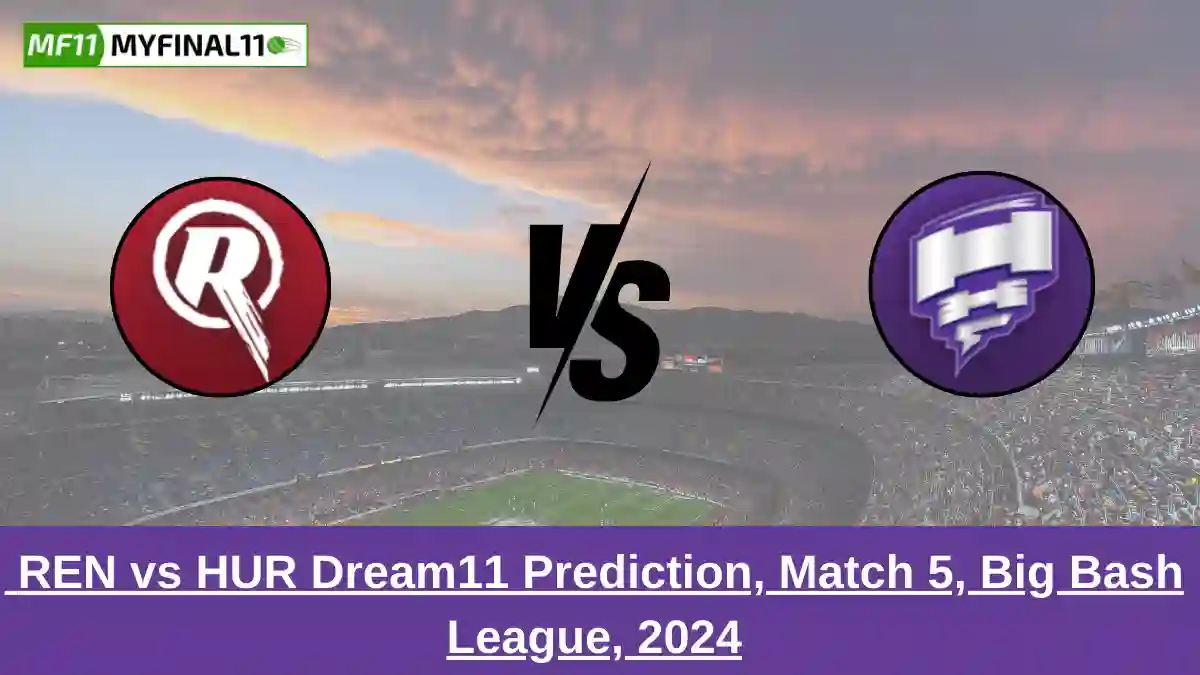 _REN vs HUR Dream11 Prediction, Match 5, Big Bash League, 2024