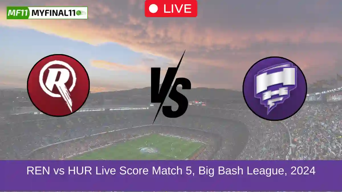 REN vs HUR Live Score Match 5, Big Bash League, 2024