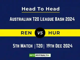 REN vs HUR Player Battle, Head to Head Team Stats, Team Record - Australian T20 League Bash 2024-25