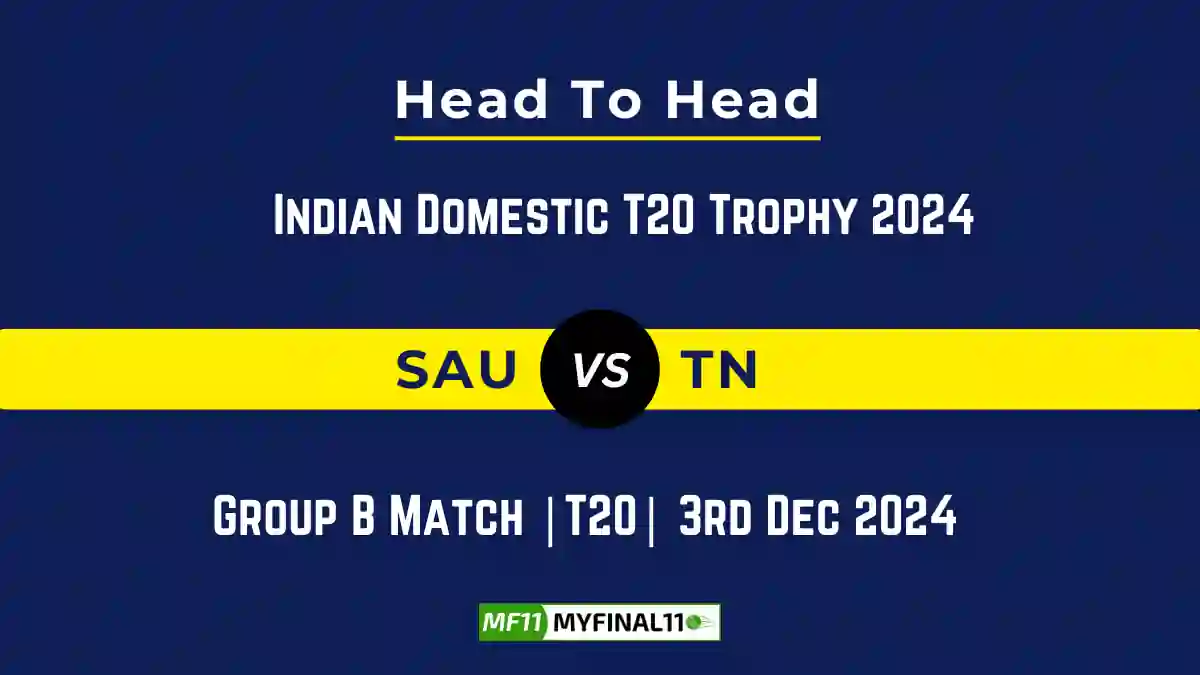 SAU vs TN Player Battle, Head to Head Team Stats, Team Record - Indian Domestic T20 Trophy 2024