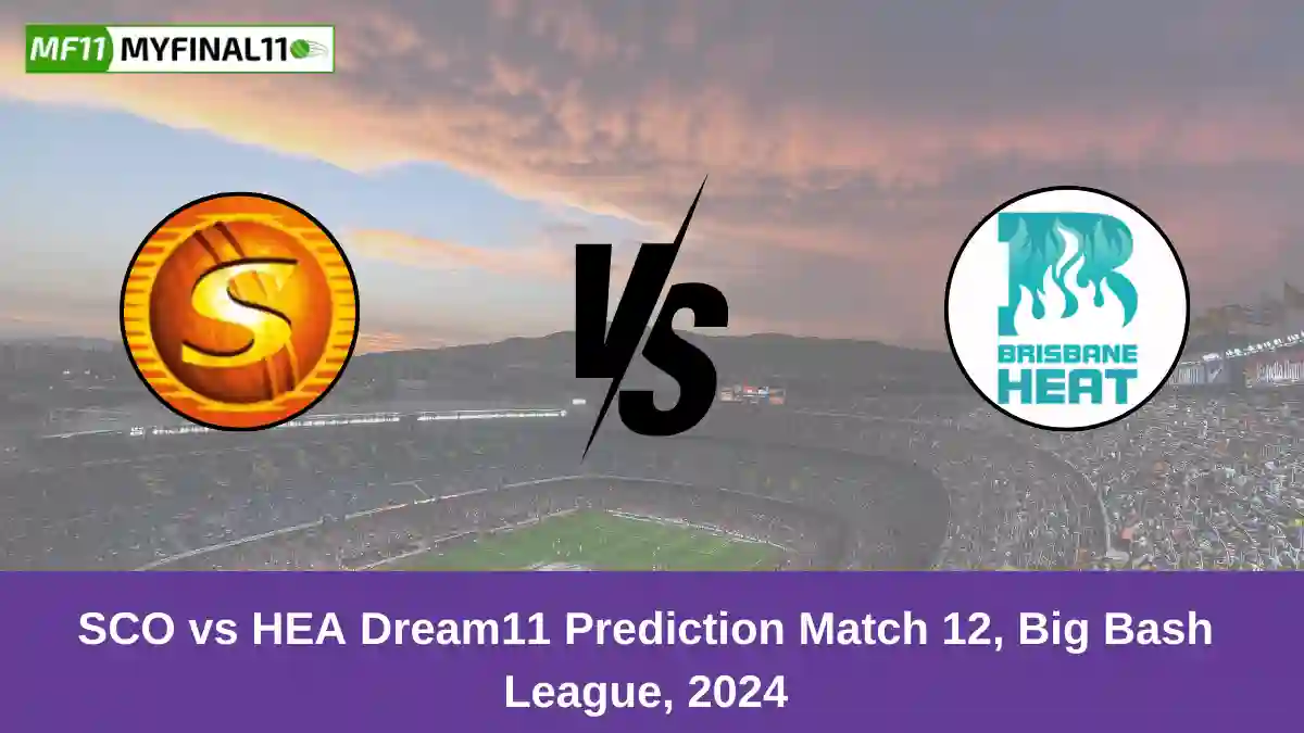 SCO vs HEA Dream11 Prediction Match 12, Big Bash League, 2024