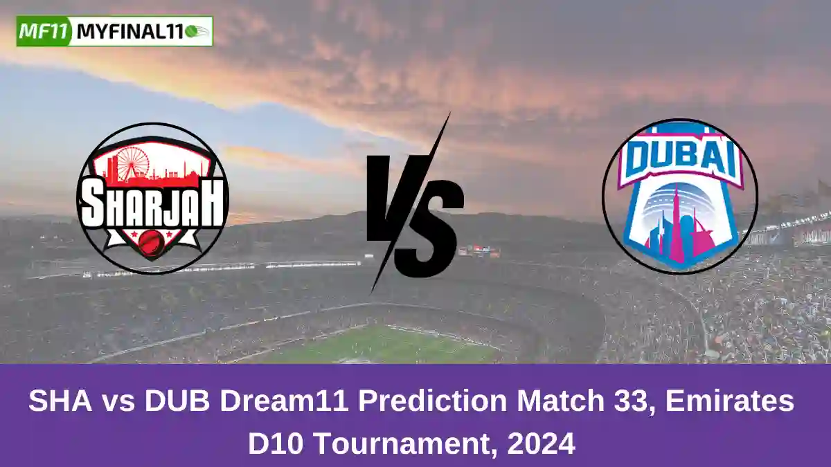 SHA vs DUB Dream11 Prediction Match 33, Emirates D10 Tournament, 2024