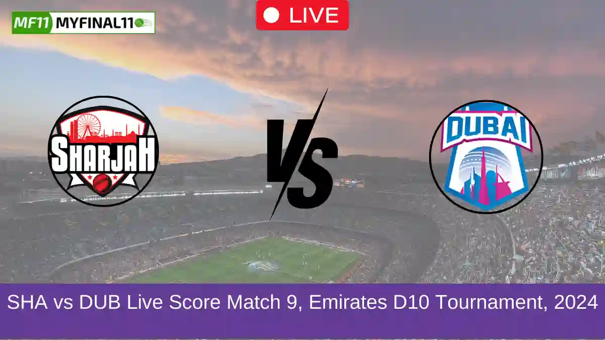 SHA vs DUB Live Score Match 9, Emirates D10 Tournament, 2024