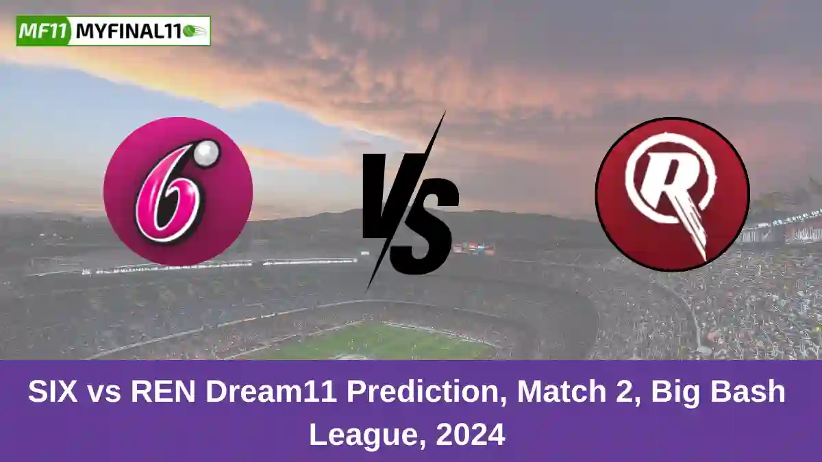 SIX vs REN Dream11 Prediction, Match 2, Big Bash League, 2024