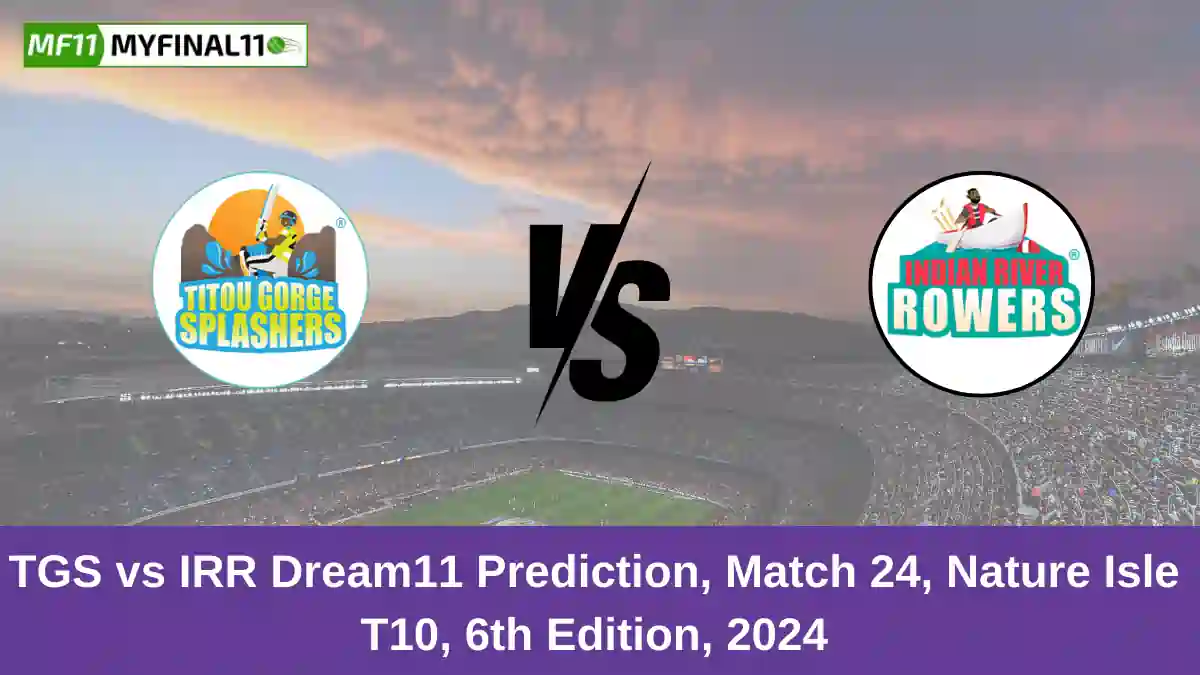 TGS vs IRR Dream11 Prediction, Match 24, Nature Isle T10, 6th Edition, 2024