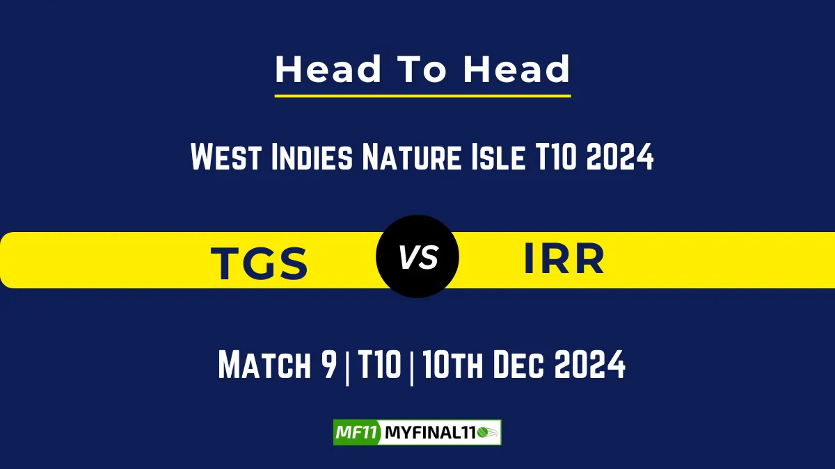 TGS vs IRR Player Battle, Head to Head Team Stats, Team Record - West Indies Nature Isle T10 2024