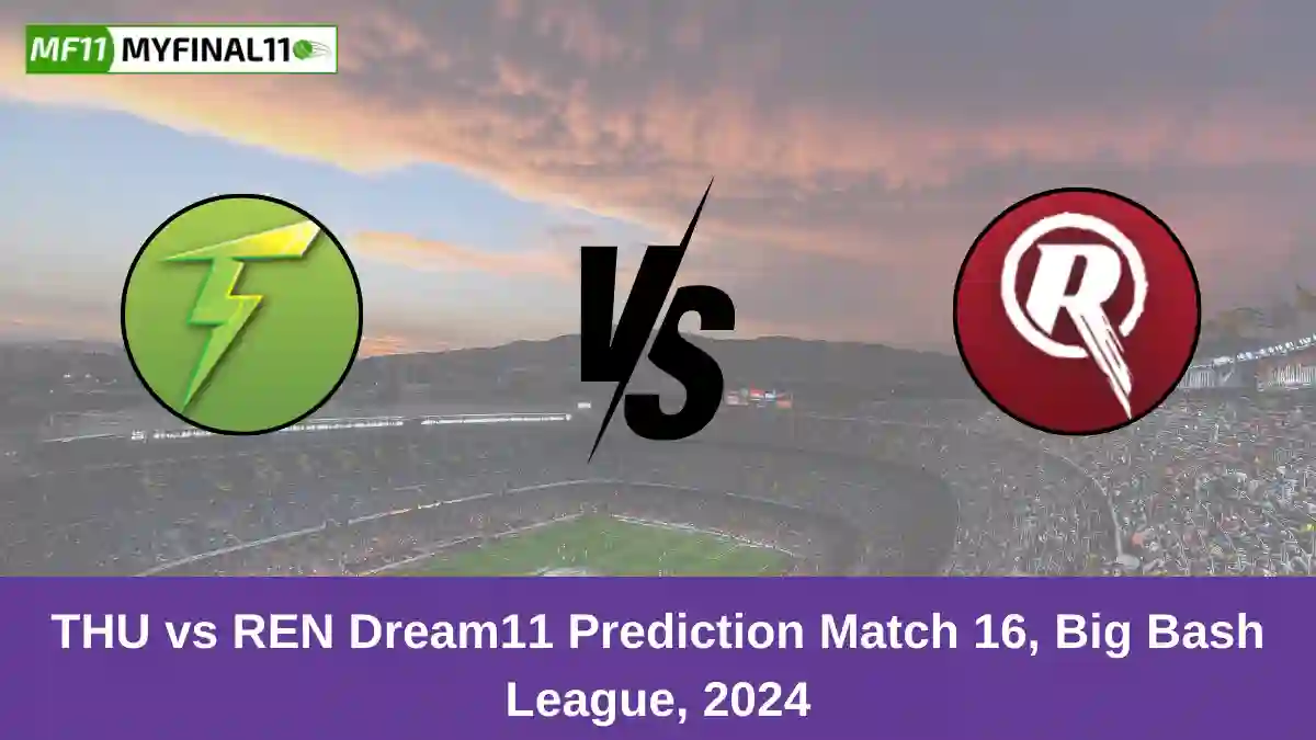 THU vs REN Dream11 Prediction Match 16, Big Bash League, 2024