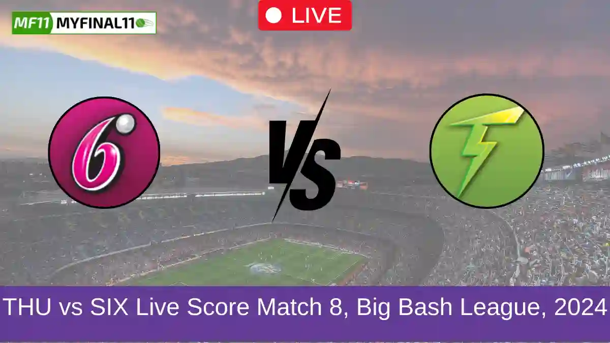 THU vs SIX Live Score Match 8, Big Bash League, 2024