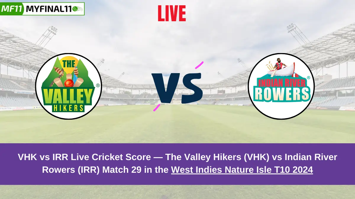 VHK vs IRR Live Score: Scorecard, Ball by Ball Commentary - Match 29, West Indies Nature Isle T10 2024