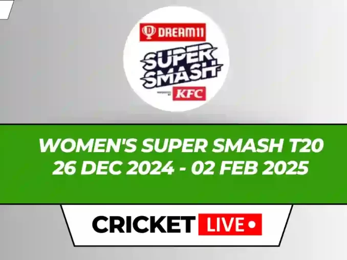 Women's Super Smash T20 Live Score, Matches, Schedule, Results, Points Table 2024-25