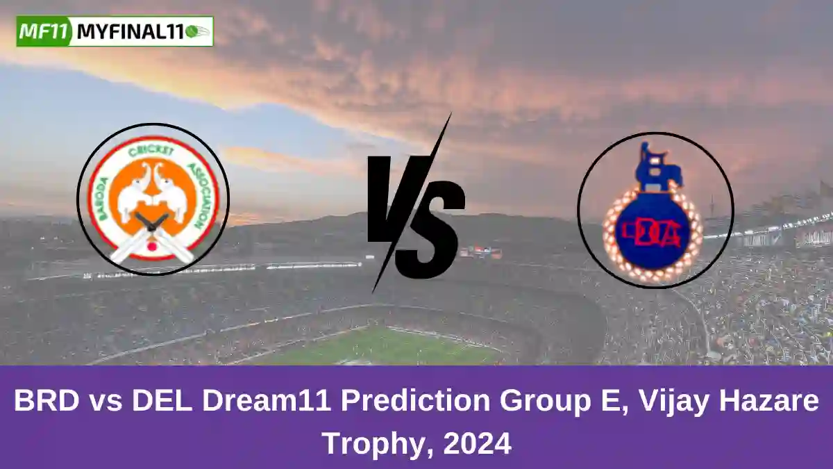 BRD vs DEL Dream11 Prediction Group E, Vijay Hazare Trophy, 2024