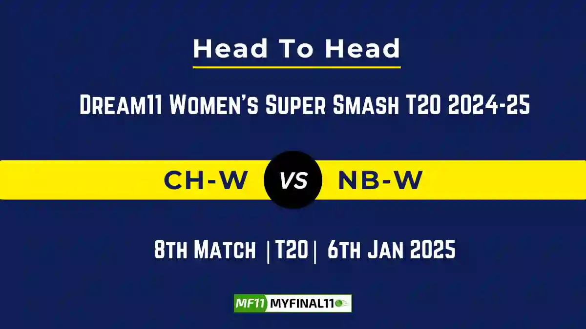 CH-W vs NB-W Player Battle, Head to Head Team Stats, Team Record – Dream11 Women's Super Smash T20 2024-25