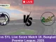 DC vs SYL Live Score Match 16, Bangladesh Premier League, 2025