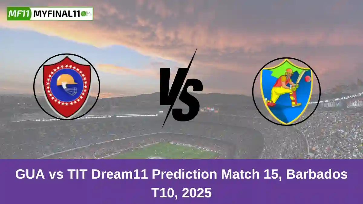 GUA vs TIT Dream11 Prediction Match 15, Barbados T10, 2025